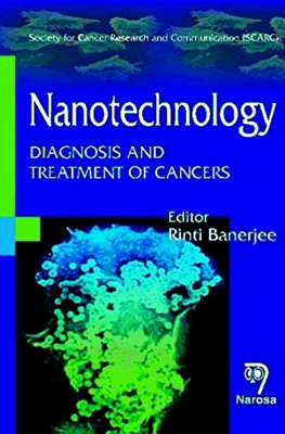 Nanotechnology: Diagnosis and Treatment of Cancers by Banerjee R.